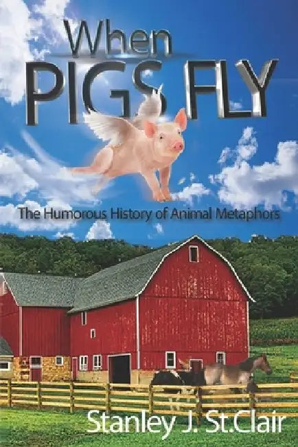 When Pigs Fly: The Humorous History of Animal Metaphors by Michele Doucette
