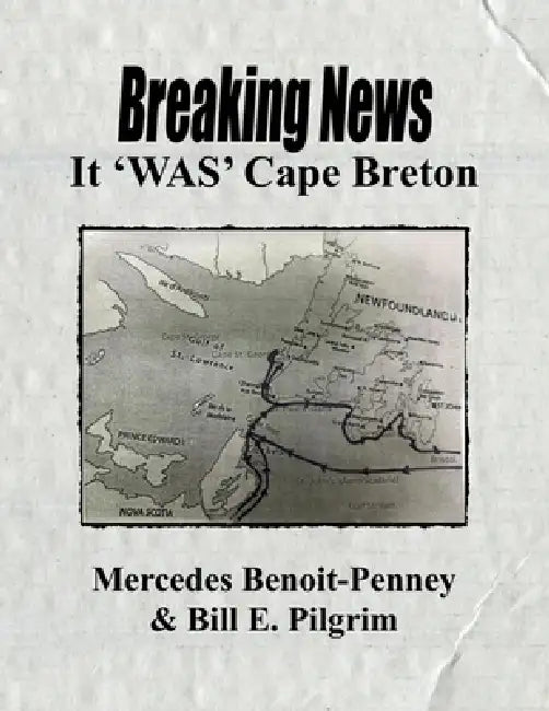 Breaking News: It 'WAS' Cape Breton by Bill E. Pilgrim, Mercedes Benoit-Penney
