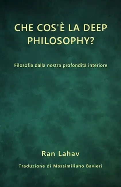 Che cos'è la Deep Philosophy?: Filosofia dalla nostra profondità interiore by Ran Lahav