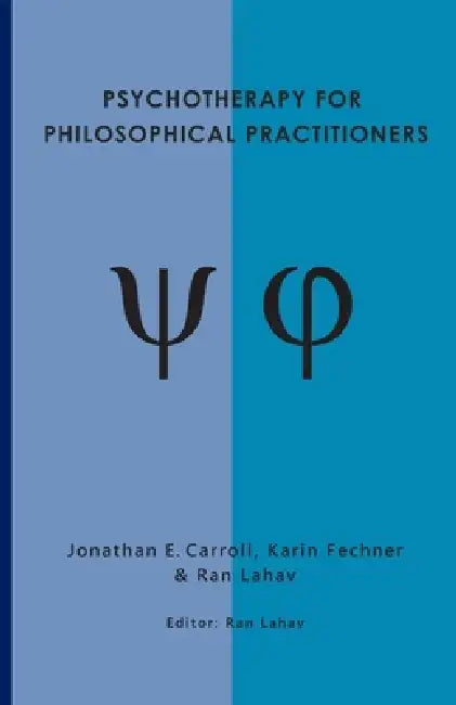 Psychotherapy for Philosophical Practitioners by Ran Lahav, Karin Fechner, Ran Lahav