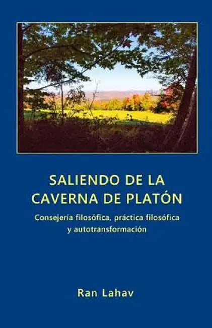 Saliendo de la Caverna de Platón: Consejería Filosófica, Práctica Filosófica y Autotransformación by Ran Lahav