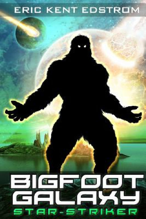 Bigfoot Galaxy: Star-Striker by Eric Kent Edstrom