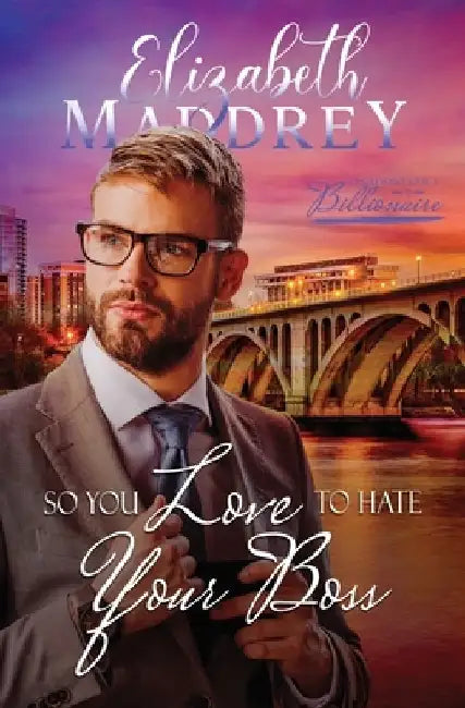 So You Love to Hate Your Boss: A Christian hate to love workplace romance by Elizabeth Maddrey