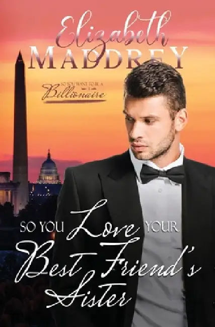 So You Love Your Best Friend's Sister: A Christian billionaire workplace romance by Elizabeth Maddrey