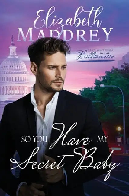 So You Have My Secret Baby: A Christian secret baby workplace romance by Elizabeth Maddrey