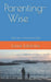 Parenting-Wise: Quick Tips for Raising Them Right by Laurie Lafortune