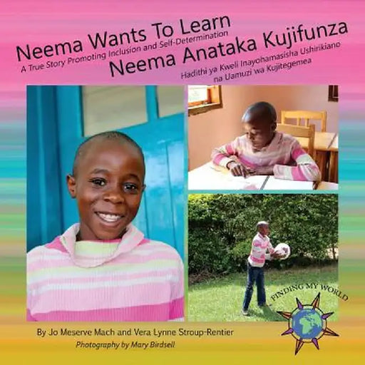 Neema Wants to Learn/ Neema Anataka Kujifunza: A True Story Promoting Inclusion and Self-Determination/Hadithi YA Kweli Inayohamasisha Ushirikiano Na by Jo Meserve Mach