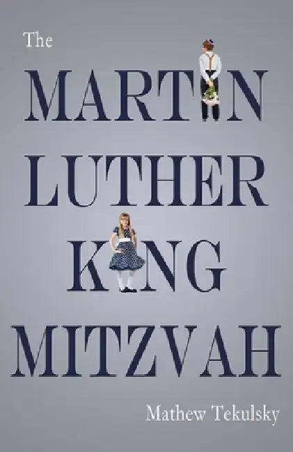 The Martin Luther King Mitzvah by Mathew Tekulsky