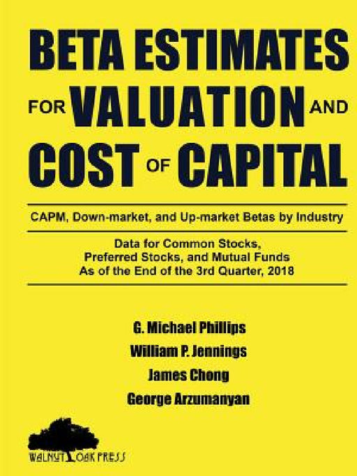 Beta Estimates for Valuation and Cost of Capital, As of the End of 3rd Quarter, 2018 by G. Michael Phillips, James Chong, George Arzumanyan