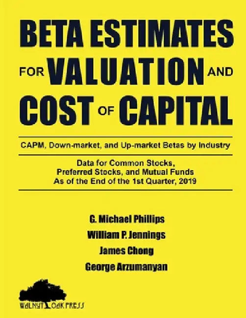 Beta Estimates for Valuation and Cost of Capital, As of the End of 1st Quarter, 2019 by G. Michael Phillips