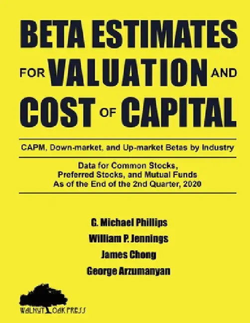 Beta Estimates for Valuation and Cost of Capital, As of the End of 2nd Quarter, 2020: Data for Common Stocks, Preferred Stocks, and Mutual Funds: CAPM by G. Michael Phillips