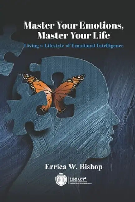 Master Your Emotions Master Your Life by Errica W. Bishop