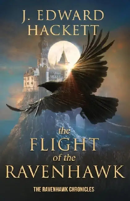 The Flight of the Ravenhawk by J. Edward Hackett