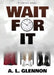 Wait For It by A. L. Glennon