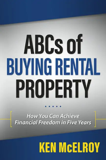 ABCs of Buying Rental Property: How You Can Achieve Financial Freedom in Five Years by Ken McElroy