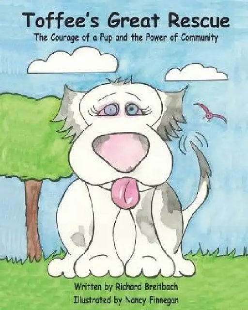 Toffee's Great Rescue: The Courage of a Pup and the Power of Community by Richard Breitbach, Nancy Guerrero Finnegan