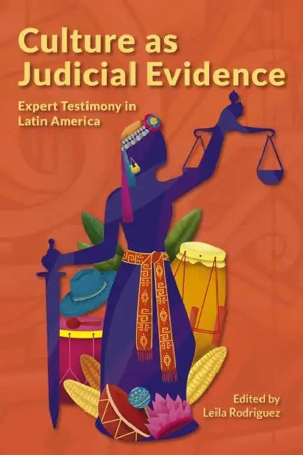 Culture as Judicial Evidence: Expert Testimony in Latin America by Leila Rodriguez