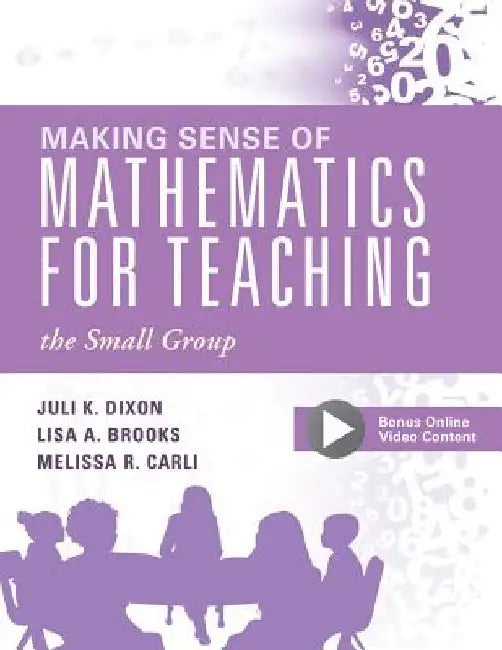 Making Sense of Mathematics for Teaching the Small Group: (small-Group Instruction Strategies to Differentiate Math Lessons in Elementary Classrooms) by Juli K. Dixon