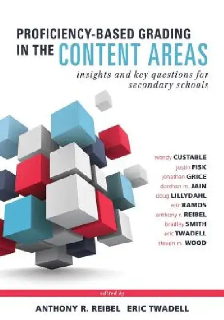Proficiency-Based Grading in the Content Areas: Insights and Key Questions for Secondary Schools (Adapting Evidence-Based Grading for Content Area Tea by Wendy Custable