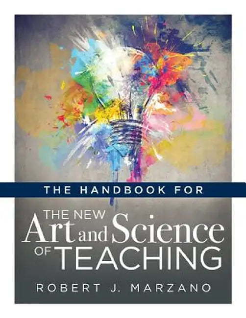 The Handbook for the New Art an Science of Teaching: (your Guide to the Marzano Framework for Competency-Based Education) by Robert J. Marzano