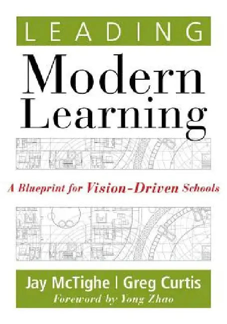 Leading Modern Learning: A Blueprint for Vision-Driven Schools (a Framework of Education Reform for Empowering Modern Learners) by Jay McTighe
