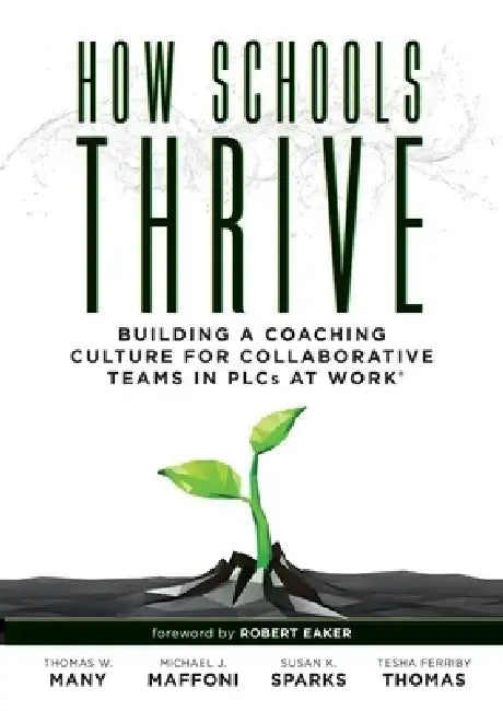 How Schools Thrive: Building a Coaching Culture for Collaborative Teams in Plcs at Work(r) (Effective Coaching Strategies for Plcs at Work(r)) by Thomas W. Many