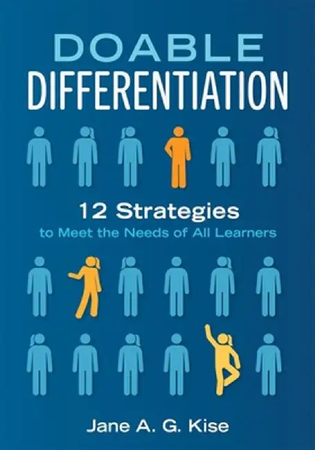 Doabel Differentiation: Twelve Strategies to Meet the Needs of All Learners by Jane a. G. Kise