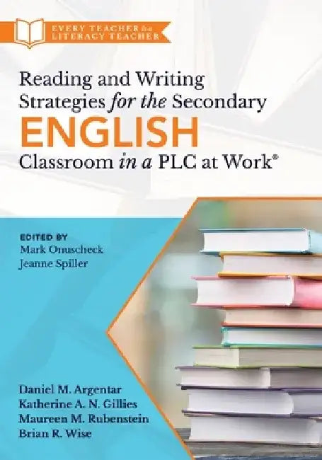 Reading and Writing Strategies for the Secondary English Classroom in a PLC at Work(r): (A Guide to Closing Literacy Achievement Gaps and Improving St by Daniel M. Argentar