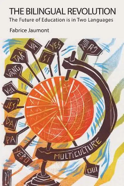 The Bilingual Revolution: The Future of Education Is in Two Languages by Fabrice Jaumont