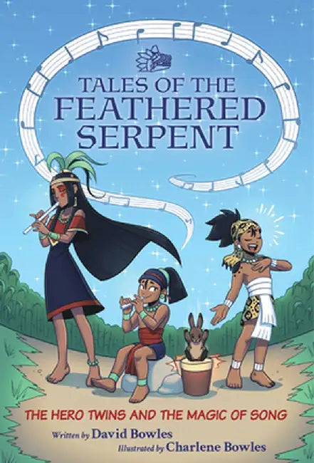 The Hero Twins and the Magic of Song: (Tales of the Feathered Serpent #2) by David Bowles