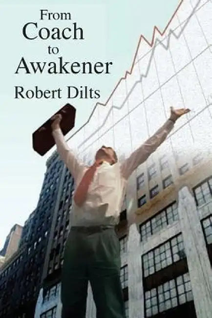 From Coach to Awakener by Robert Brian Dilts