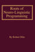 Roots of Neuro-Linguistic Programming by Robert Brian Dilts