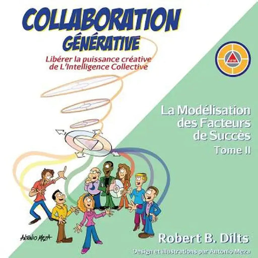 Collaboration Générative: Libérer La Puissance Créative de l'Intelligence Collective by Robert Brian Dilts