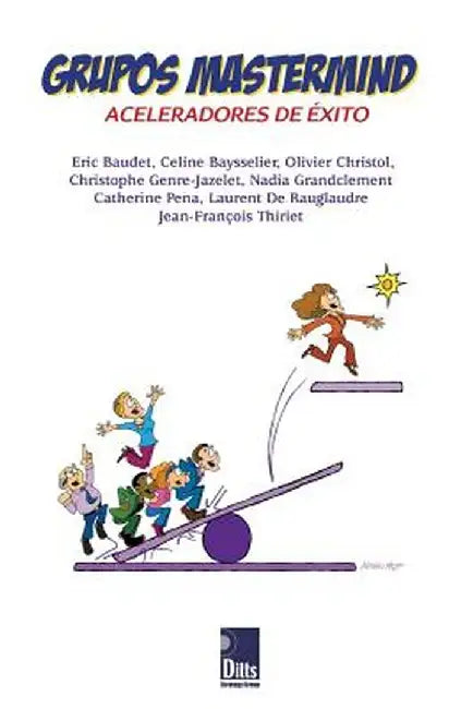 Grupos MasterMind: Aceleradores de Éxito by Jean Francois Thiriet