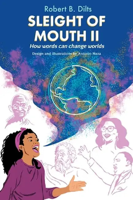 Sleight of Mouth Volume II: How Words Change Worlds by Robert Brian Dilts