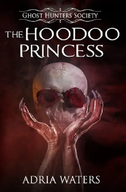 The Hoodoo Princess: Ghost Hunters Society Book Five by Adria Waters