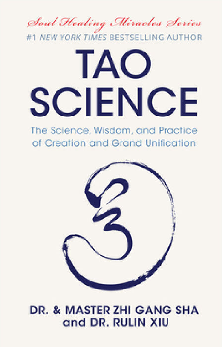 Tao Science: The Science, Wisdom, and Practice of Creation and Grand Unification by Zhi Gang Sha, Rulin Xiu
