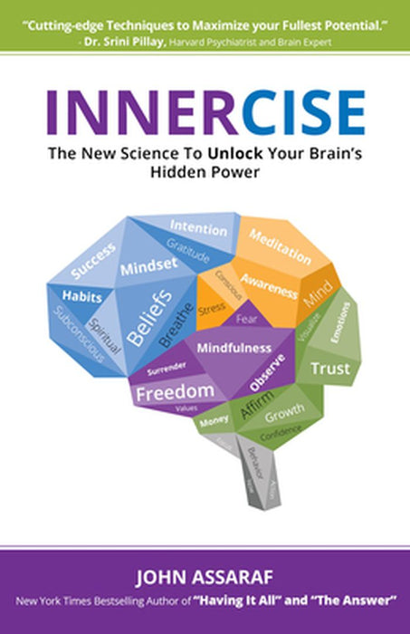 Innercise: The New Science to Unlock Your Brain's Hidden Power by John Assaraf