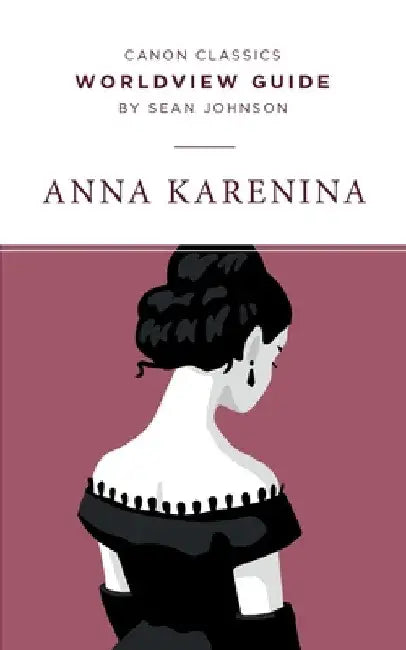 Worldview Guide for Anna Karenina by Sean Johnson