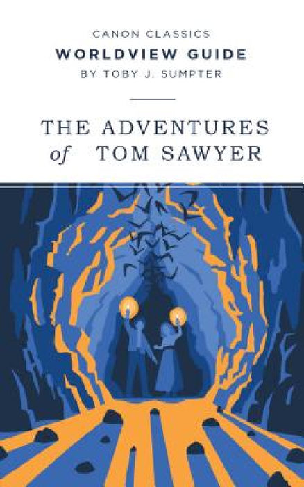 Worldview Guide for The Adventures of Tom Sawyer by Toby J. Sumpter