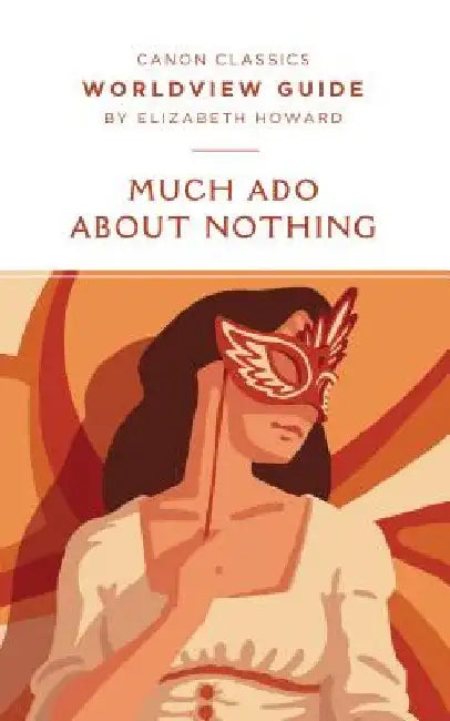 Worldview Guide for Much Ado About Nothing by Elizabeth Howard