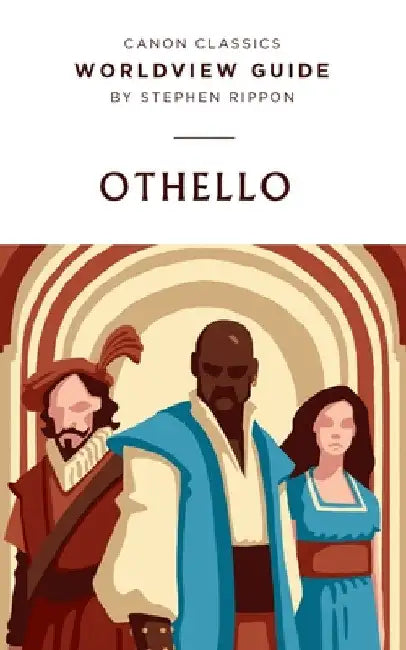 Worldview Guide for Shakespeare's Othello: Worldview Guide by Stephen Rippon