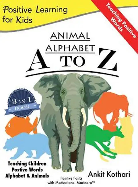 Animal Alphabet A to Z: 3-In-1 Book Teaching Children Positive Words, Alphabet and Animals by Ankit Kothari