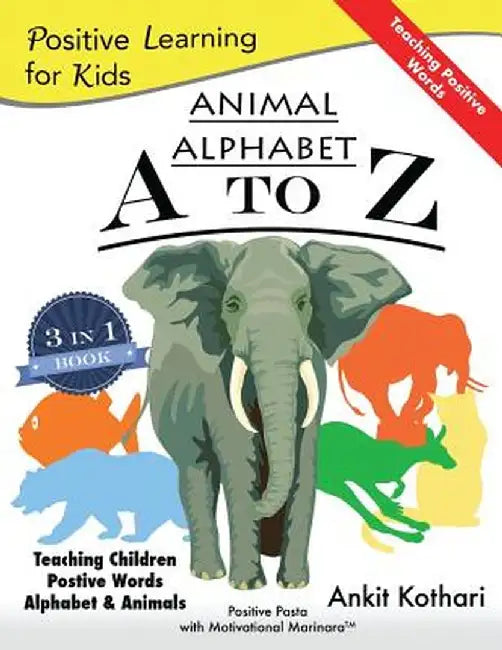 Animal Alphabet A to Z: 3-In-1 Book Teaching Children Positive Words, Alphabet and Animals by Ankit Kothari