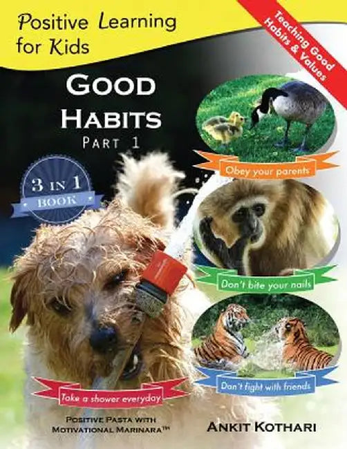 Good Habits, Part 1: A 3-In-1 Unique Book Teaching Children Good Habits, Values as Well as Types of Animals by Ankit Kothari