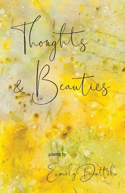 Thoughts and Beauties by Emily Dattilo