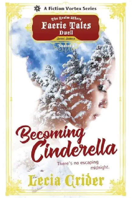 Becoming Cinderella, Season One (A The Realm Where Faerie Tales Dwell Series) by Lecia Crider