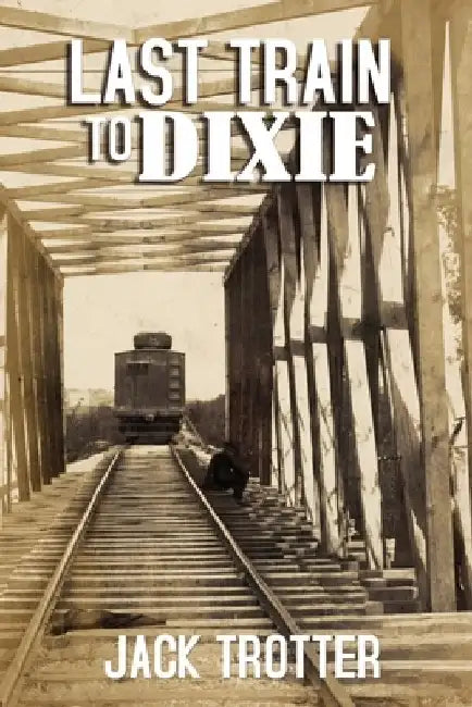 Last Train to DIxie by Jack Trotter