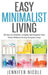 Easy Minimalist Living: 30 Days to Declutter, Simplify and Organize Your Home Without Driving Everyone Crazy by Jennifer Nicole