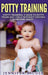 Potty Training: 3 Days to Potty Train Any Child Without Driving Everyone Crazy (Revised and Expanded 3rd Edition) by Jennifer Nicole